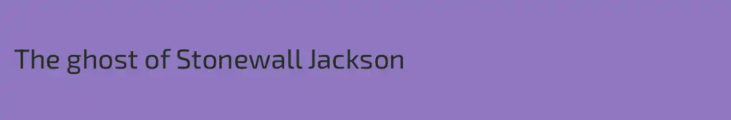 The ghost of Stonewall Jackson